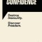 Confidence: Destroy insecurity. Discover Freedom.
