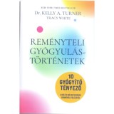 Rem&eacute;nyteli Gy&oacute;gyul&aacute;st&ouml;rt&eacute;netek - 10 Gy&oacute;gy&iacute;t&oacute; t&eacute;nyező . A r&aacute;k &eacute;s m&aacute;s betegs&eacute;gek rendk&iacute;vűli t&uacute;l&eacute;lőitől - Dr. Kelly A. Turner