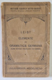 ELEMENTE DE GRAMATICA GERMANA TEORETICA SI PRACTICA ( METODA GASPEY - OTTO -SAUER ) de LUDOVIC LEIST , 1922