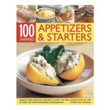 100 Appetizers Starters Elegant And Delicious Recipes To Start The Meal Shown Step By Step In Over 300 Mouthwatering Photographs