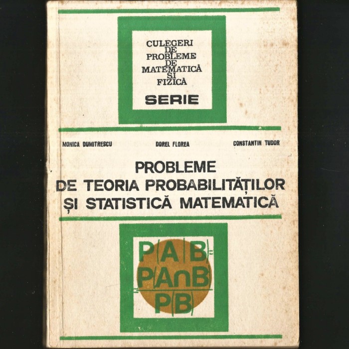 Probleme de Teoria Probabilităților și Statistica Matematică - Monica Dumitresu, Dorel Florea