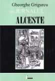 Gheorghe Grigurcu Din Jurnalul lui Alceste carte romana 2005 brosata buna carte beletristica memorii