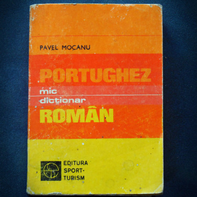 MIC DICTIONAR PORTUGHEZ-ROMAN - PAVEL MOCANU - ED. SPORT-TURSIM foto