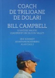 Coach de trilioane de dolari. Bill Campbell si lectiile sale de leadership din Silicon Valley - Eric Schmidt, Jonathan Rosenberg