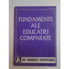 FUNDAMENTE ALE EDUCATIEI COMPARATE de JOSE LUIS GARCIA GARRIDO , 1995