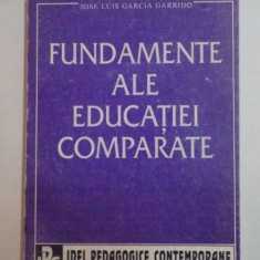 FUNDAMENTE ALE EDUCATIEI COMPARATE de JOSE LUIS GARCIA GARRIDO , 1995