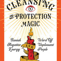 Hoodoo Cleansing and Protection Magic: Banish Negative Energy and Ward Off Unpleasant People