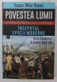 POVESTEA LUMII , INCEPUTUL EPOCII MODERNE , ISTORIA PE INTELESUL COPIILOR de SUSAN WISE BAUER , 2023 , PREZINTA URME DE UZURA