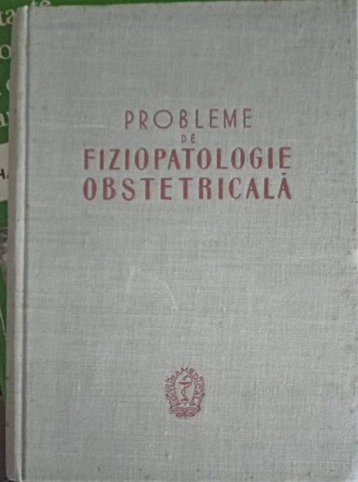 PROBLEME DE FIZIOPATOLOGIE OBSTETRICA-N. COJA, I. GEORGESCU, A. PANDELE, P. SIRBU-253047