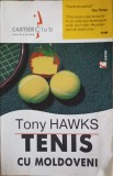 Tenis cu Moldoveni - Tony Hawks, Roman, Editura Cartier, 2003, 280 Pagini