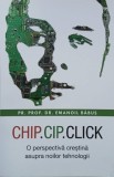 Chip. Cip. Click. O perspectiva crestina asupra noilor tehnologii - Emanoil Babus
