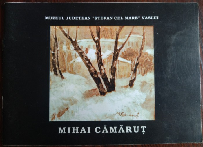 MIHAI CAMARUT (1904-1981): CATALOG EXPOZITIE, VASLUI 2001