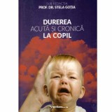 Stela Gotia - Durerea acuta si cronica la copil - 132982