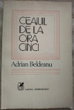 Cumpara ieftin ADRIAN BELDEANU - CEAIUL DE LA ORA CINCI (VERSURI, editia princeps - 1983)