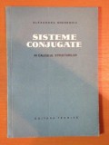 SISTEME CONJUGATE IN CALCULUL STRUCTURILOR de ALEXANDRU GHEORGHIU , 1957