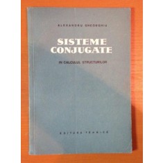 SISTEME CONJUGATE IN CALCULUL STRUCTURILOR de ALEXANDRU GHEORGHIU , 1957