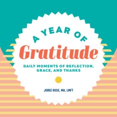 A Year of Gratitude: Daily Moments of Reflection, Grace, and Thanks