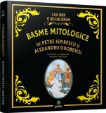 Cumpara ieftin Basme mitologice de Petre Ispirescu și Alexandru Odobescu