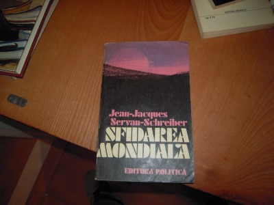 Carte: Sfidarea mondiala - Jean Jacques Servan Schreiber, Edit. Politica, 1982 foto
