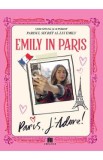 Emily in Paris. Ghidul oficial si autorizat. Parisul secret al lui Emily. Paris, J&#039;adore!