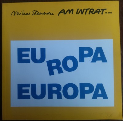 ALBUM MIHAI STANESCU: AM INTRAT... (IN) EUROPA [GRAFICA UMORISTICA / 2007] foto