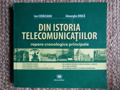 ION CERACEANU - DIN ISTORIA TELECOMUNICATIILOR Repere cronologice principale - 2013 foto