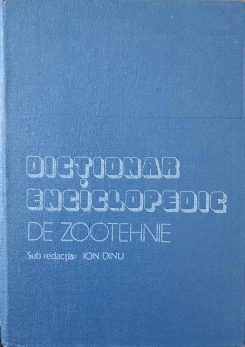 DICTIONAR ENCICLOPEDIC DE ZOOTEHNIE-SUB REDACTIA: ION DINU-224944