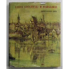 ZAMEK KROLEWSKI W WARSZAWIE ( CASTELUL REGAL DIN VARSOVIA ) - ALEKSANDER KROL , ALBUM CU TEXT IN LIMBA POLONEZA , 1969