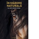 In marime naturala. Cai din toata lumea - Susan Niessen, Roxana Pogonici