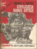 Cumpara ieftin Civilizatia Romei Antice - Horia C. Matei