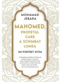 Cumpara ieftin Mahomed, profetul care a schimbat lumea/Mohamad Jebara