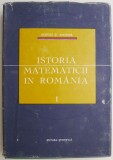 Istoria Matematicii in Romania I - George St. Andonie - Carte Beletristica