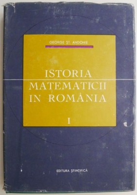 Istoria matematicii in Romania I &amp;ndash; George St. Andonie foto