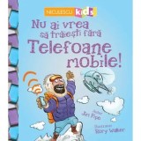 Cumpara ieftin Nu ai vrea sa traiesti fara telefoane mobile!/Jim Pipe