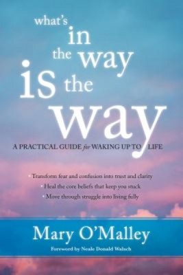 What&amp;#039;s in the Way Is the Way: A Practical Guide for Waking Up to Life foto