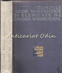 Ecuatiile Fizicii Matematice Si Elemente De Calcul Variational - Tiraj: 1630 Ex. foto