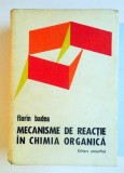 MECANISME DE REACTIE IN CHIMIA ORGANICA de FLORIN BADEA , EDITIA A II A , 1973