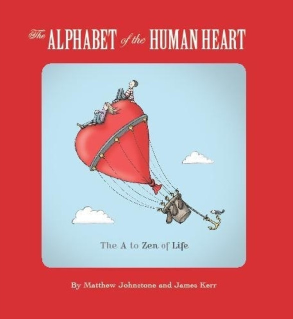 The Alphabet of the Human Heart The A to Zen of Life