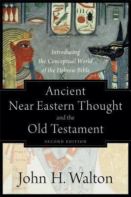 Ancient Near Eastern Thought and the Old Testament: Introducing the Conceptual World of the Hebrew Bible foto