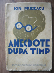 ION PRIBEAGU - ANECDOTE DUPA TIMP (volumul I ) - 1939 foto