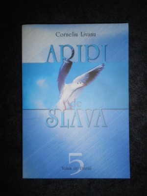 Corneliu Livanu - Aripi de slava. Poezii foto