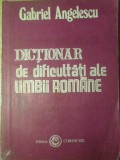 DICTIONAR DE DIFICULTATI ALE LIMBII ROMANE-GABRIEL ANGELESCU-280092