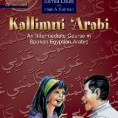 Kallimni 'Arabi: An Intermediate Course in Spoken Egyptian Arabic [With CD]