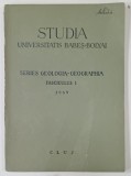 STUDIA UNIVERSITATIS BABES - BOLYAI , SERIES GEOLOGIA - GEOGRAPHIA , FASCICULUS 1 , 1969