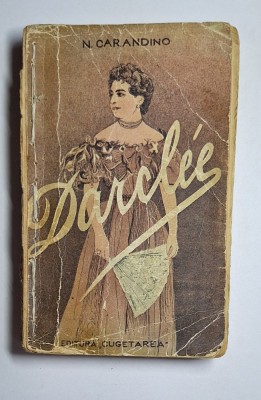 Darcl&amp;eacute;e. Viața de glorie și de pasiune a marii c&amp;acirc;ntărețe &amp;ndash; Aut. N. Carandino, Ed. Cugetarea, 1938 foto