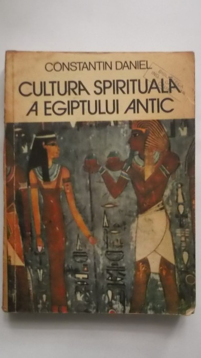 Constantin Daniel - Cultura spirituala a egiptului antic