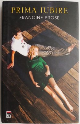Prima iubire &amp;ndash; Francine Prose foto