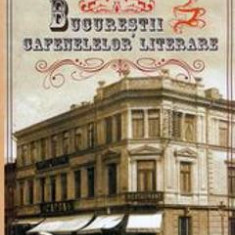 Bucurestii Cafenelelor Literare - Florentin Popescu