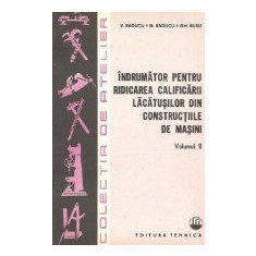 Indrumator pentru ridicarea calificarii lacatusilor din constructiile de masini, Volumul al II-lea