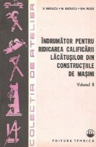 Indrumator pentru ridicarea calificarii lacatusilor din constructiile de masini, Volumul al II-lea